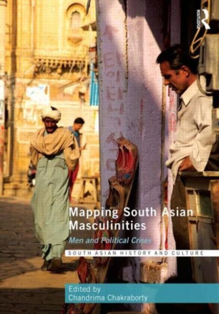 Mapping South Asian Masculinities : Men and Political Crises, Hardback Book