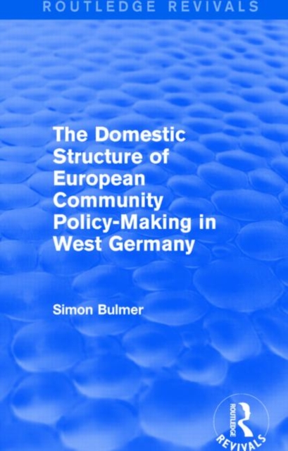 The Domestic Structure of European Community Policy-Making in West Germany (Routledge Revivals), Paperback / softback Book