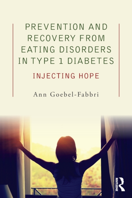 Prevention and Recovery from Eating Disorders in Type 1 Diabetes : Injecting Hope, Paperback / softback Book
