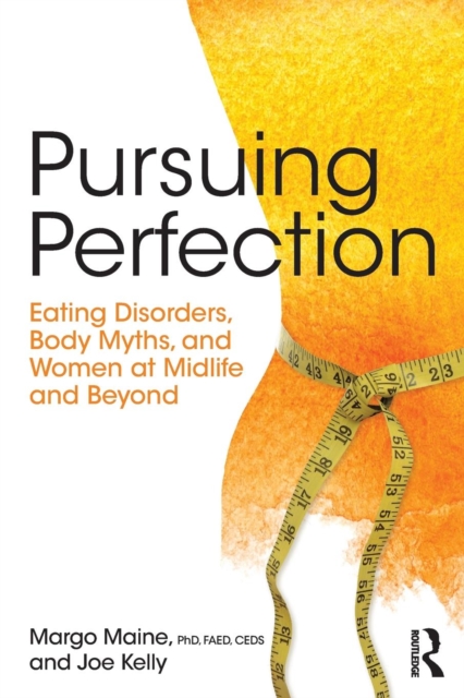 Pursuing Perfection : Eating Disorders, Body Myths, and Women at Midlife and Beyond, Paperback / softback Book
