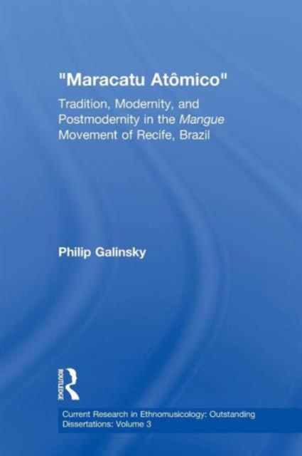 Maracatu Atomico : Tradition, Modernity, and Postmodernity in the Mangue Movement and the "New Music Scene" of Recife, Pernambuco, Brazil, Paperback / softback Book