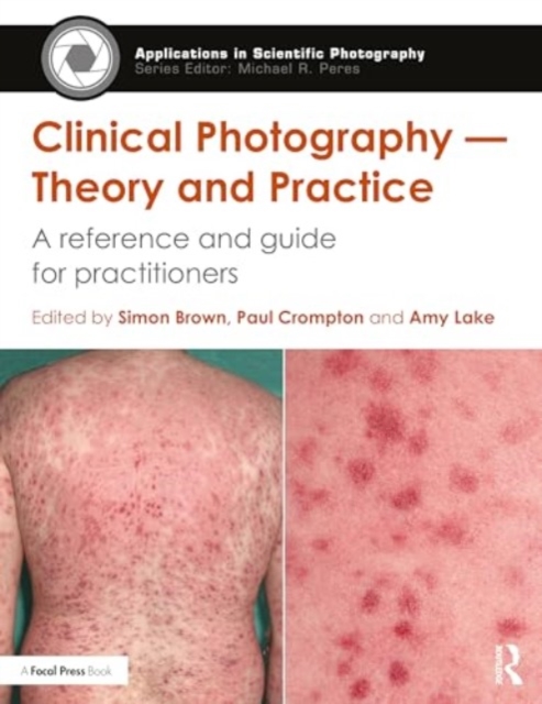 Clinical Photography — Theory and Practice : A Reference and Guide for Practitioners, Paperback / softback Book
