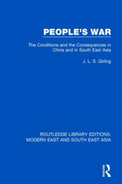 People's War (RLE Modern East and South East Asia) : The Conditions and the Consequences in China and in South East Asia, Hardback Book