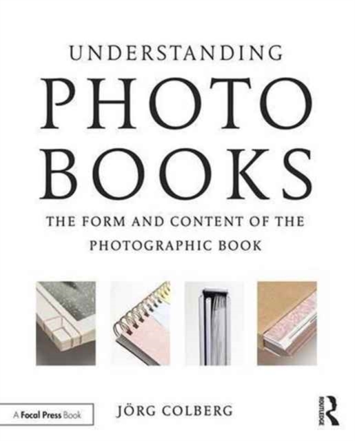 Understanding Photobooks : The Form and Content of the Photographic Book, Paperback / softback Book