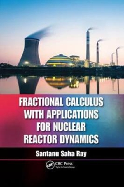 Fractional Calculus with Applications for Nuclear Reactor Dynamics, Paperback / softback Book