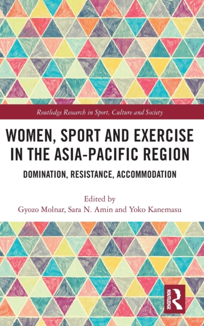 Women, Sport and Exercise in the Asia-Pacific Region : Domination, Resistance, Accommodation, Hardback Book