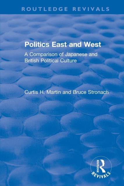 Politics East and West: A Comparison of Japanese and British Political Culture : A Comparison of Japanese and British Political Culture, Paperback / softback Book