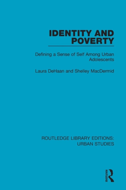 Identity and Poverty : Defining a Sense of Self among Urban Adolescents, Paperback / softback Book