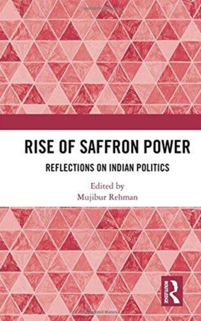 Rise of Saffron Power : Reflections on Indian Politics, Hardback Book