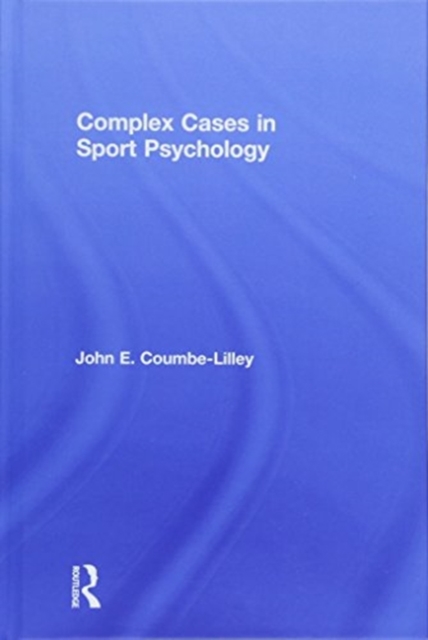 Complex Cases in Sport Psychology, Hardback Book