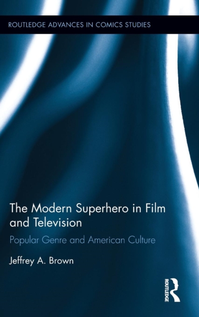 The Modern Superhero in Film and Television : Popular Genre and American Culture, Hardback Book