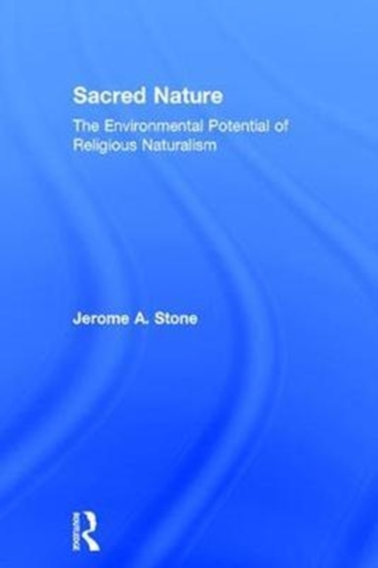 Sacred Nature : The Environmental Potential of Religious Naturalism, Hardback Book