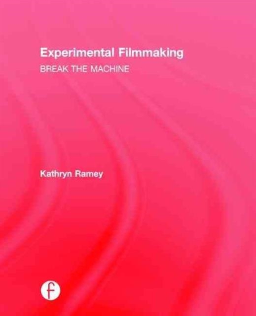 Experimental Filmmaking : Break the Machine, Hardback Book