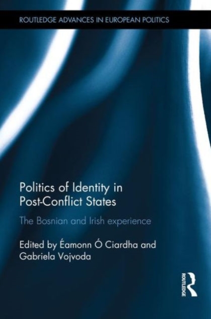 Politics of Identity in Post-Conflict States : The Bosnian and Irish experience, Hardback Book