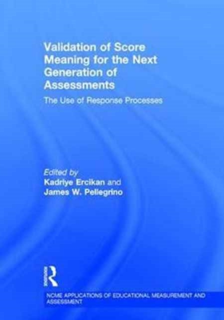 Validation of Score Meaning for the Next Generation of Assessments : The Use of Response Processes, Hardback Book