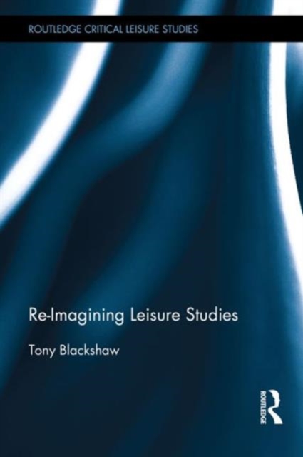 Re-Imagining Leisure Studies, Hardback Book