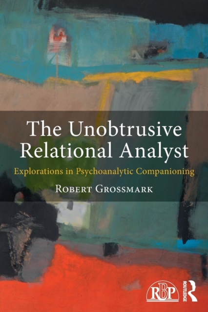 The Unobtrusive Relational Analyst : Explorations in Psychoanalytic Companioning, Paperback / softback Book