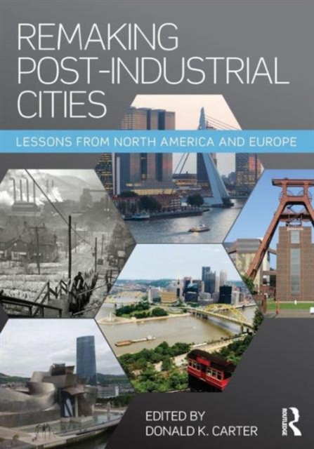 Remaking Post-Industrial Cities : Lessons from North America and Europe, Paperback / softback Book