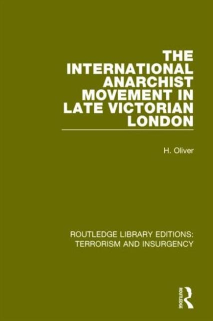 The International Anarchist Movement in Late Victorian London  (RLE: Terrorism & Insurgency), Paperback / softback Book