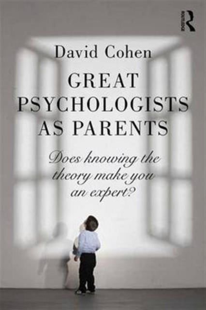 Great Psychologists as Parents : Does knowing the theory make you an expert?, Paperback / softback Book