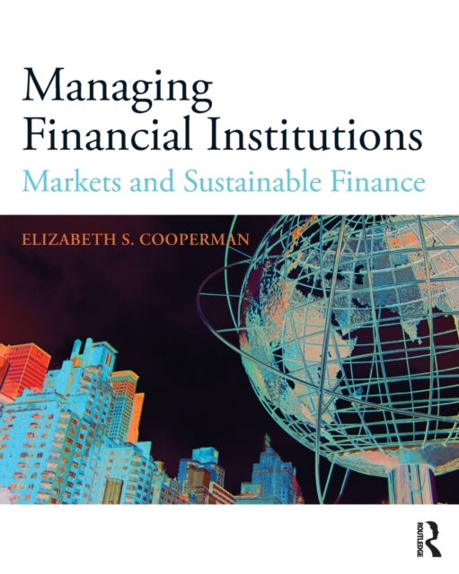 Managing Financial Institutions : Markets and Sustainable Finance, Paperback / softback Book