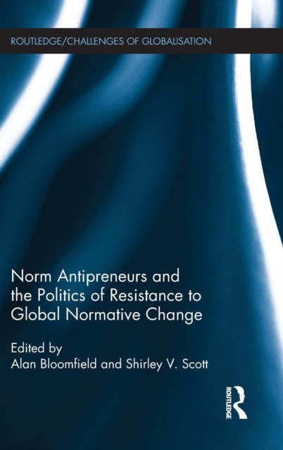Norm Antipreneurs and the Politics of Resistance to Global Normative Change, Hardback Book