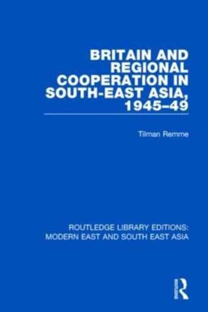 Britain and Regional Cooperation in South-East Asia, 1945-49, Paperback / softback Book
