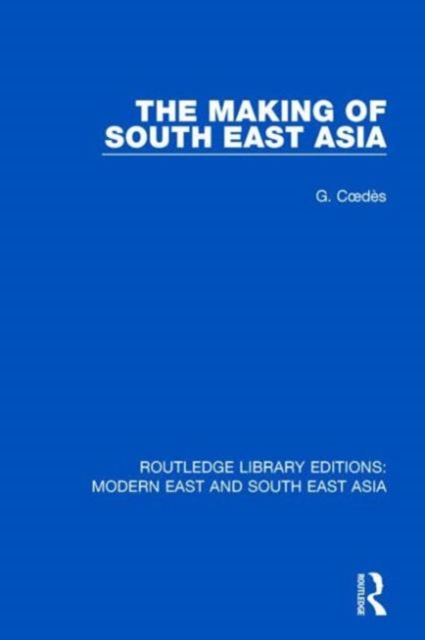The Making of South East Asia (RLE Modern East and South East Asia), Hardback Book