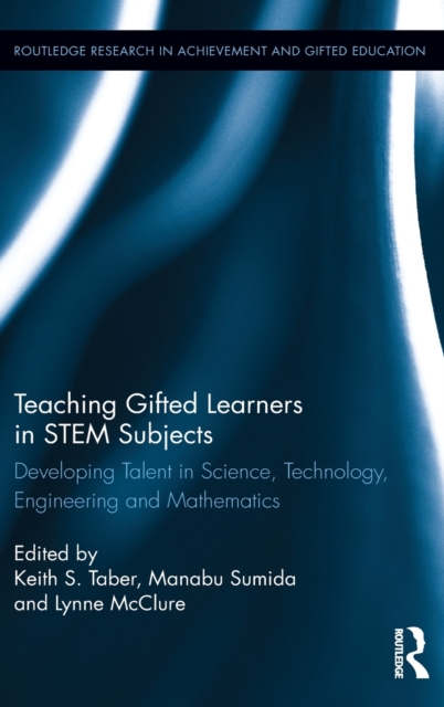 Teaching Gifted Learners in STEM Subjects : Developing Talent in Science, Technology, Engineering and Mathematics, Hardback Book