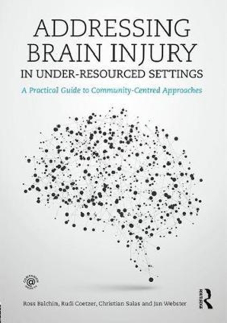 Addressing Brain Injury in Under-Resourced Settings : A Practical Guide to Community-Centred Approaches, Paperback / softback Book