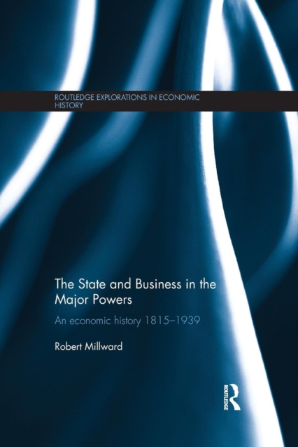The State and Business in the Major Powers : An Economic History 1815-1939, Paperback / softback Book