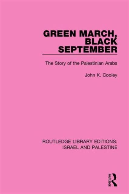 Green March, Black September (RLE Israel and Palestine) : The Story of the Palestinian Arabs, Hardback Book