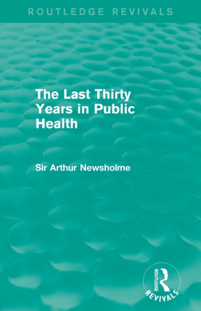 The Last Thirty Years in Public Health (Routledge Revivals), Paperback / softback Book