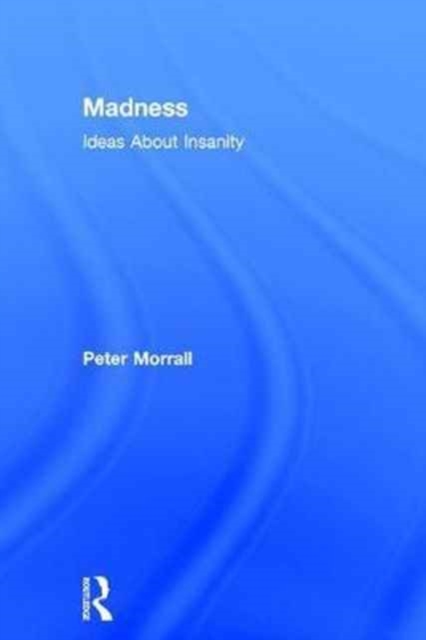 Madness : Ideas About Insanity, Hardback Book