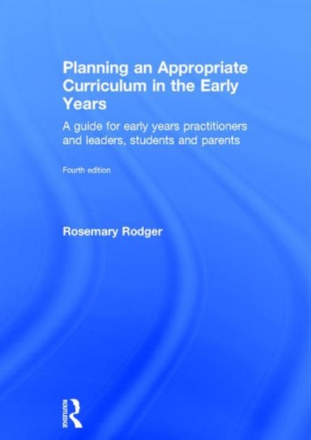 Planning an Appropriate Curriculum in the Early Years : A guide for early years practitioners and leaders, students and parents, Hardback Book
