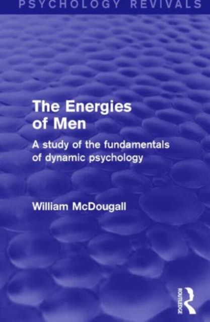 The Energies of Men (Psychology Revivals) : A Study of the Fundamentals of Dynamic Psychology, Paperback / softback Book