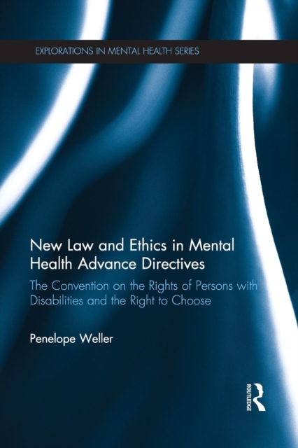 New Law and Ethics in Mental Health Advance Directives : The Convention on the Rights of Persons with Disabilities and the Right to Choose, Paperback / softback Book