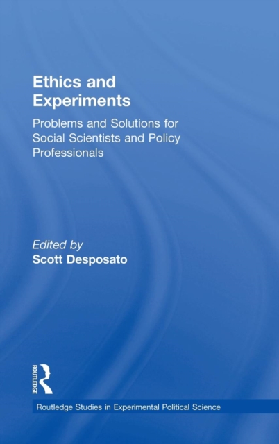 Ethics and Experiments : Problems and Solutions for Social Scientists and Policy Professionals, Hardback Book