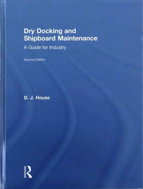 Dry Docking and Shipboard Maintenance : A Guide for Industry, Hardback Book