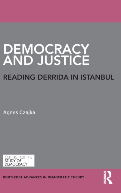 Democracy and Justice : Reading Derrida in Istanbul, Hardback Book