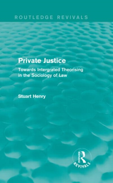 Private Justice : Towards Integrated Theorising in the Sociology of Law, Hardback Book