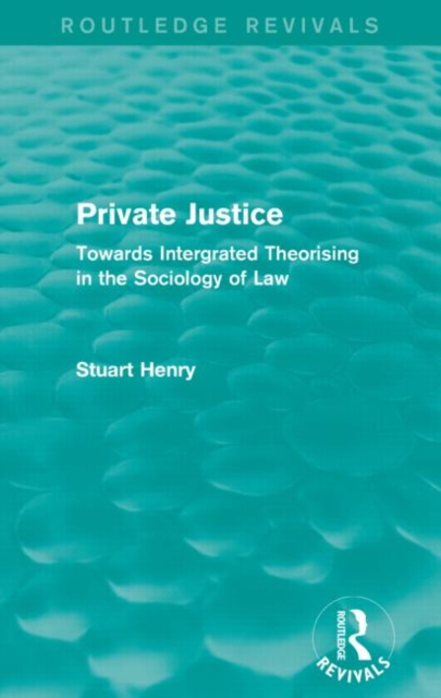 Private Justice (Routledge Revivals) : Towards Intergrated Theorising in the Sociology of Law, Paperback / softback Book