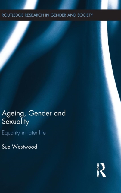 Ageing, Gender and Sexuality : Equality in Later Life, Hardback Book