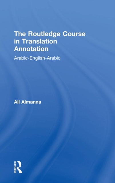 The Routledge Course in Translation Annotation : Arabic-English-Arabic, Hardback Book