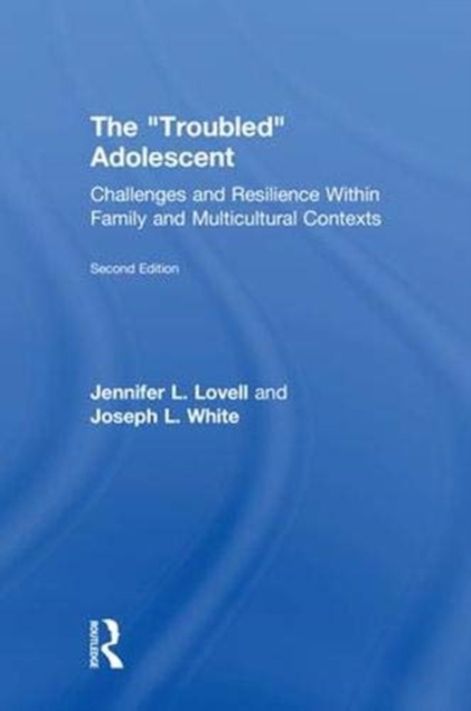 The Troubled Adolescent : Challenges and Resilience within Family and Multicultural Contexts, Hardback Book