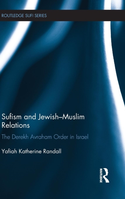 Sufism and Jewish-Muslim Relations : The Derekh Avraham Order in Israel, Hardback Book