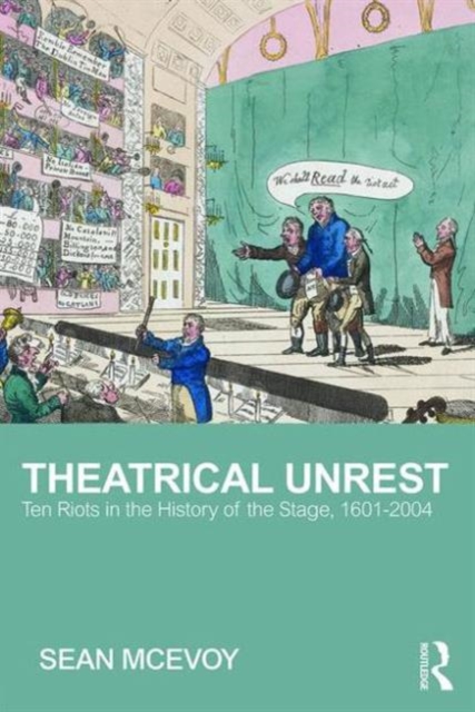 Theatrical Unrest : Ten Riots in the History of the Stage, 1601-2004, Paperback / softback Book