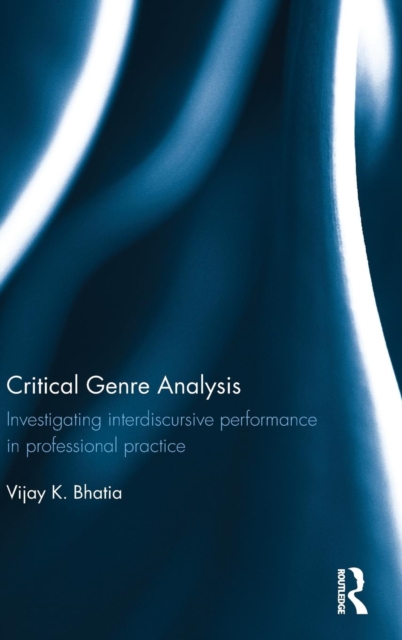 Critical Genre Analysis : Investigating interdiscursive performance in professional practice, Hardback Book
