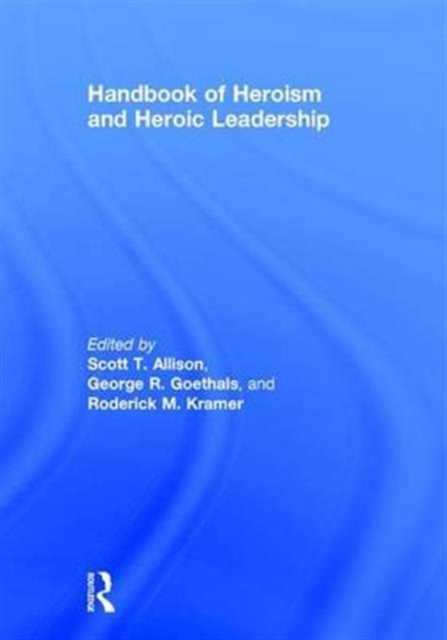 Handbook of Heroism and Heroic Leadership, Hardback Book