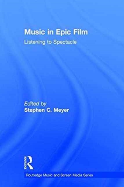 Music in Epic Film : Listening to Spectacle, Hardback Book